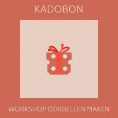 Kadobon Workshop Oorbellen maken Kadobon Workshop Oorbellen Maken